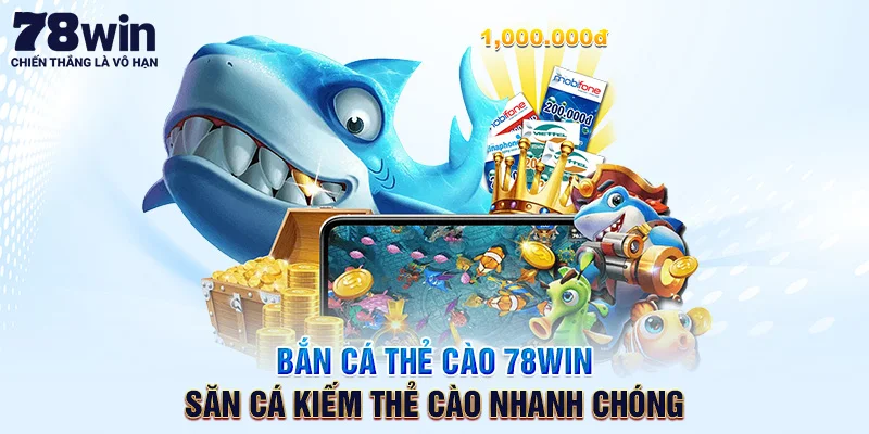 Bắn Cá Thẻ Cào 78WIN – Săn Cá Kiếm Thẻ Cào Nhanh Chóng