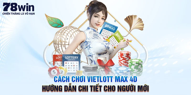 Cách Chơi Vietlott Max 4D – Hướng Dẫn Chi Tiết Cho Người Mới
