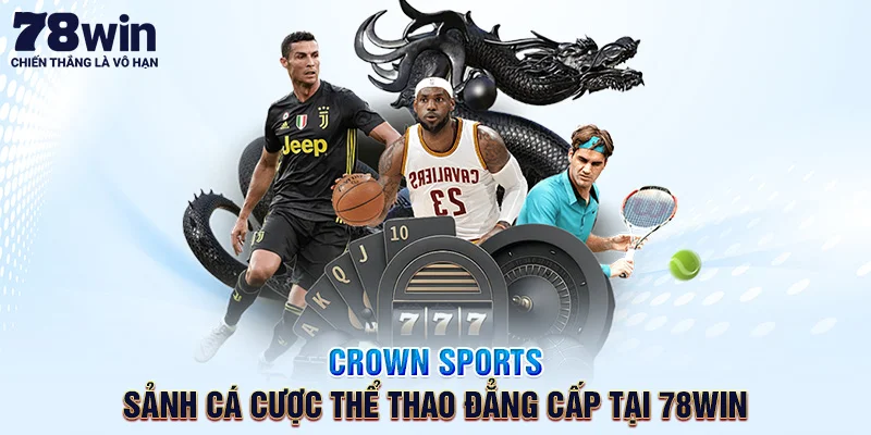 Crown Sports – Sảnh Cá Cược Thể Thao Đẳng Cấp Tại 78win