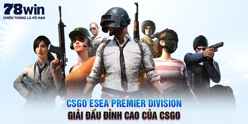 CSGO ESEA Premier Division – Giải Đấu Đỉnh Cao Của CSGO
