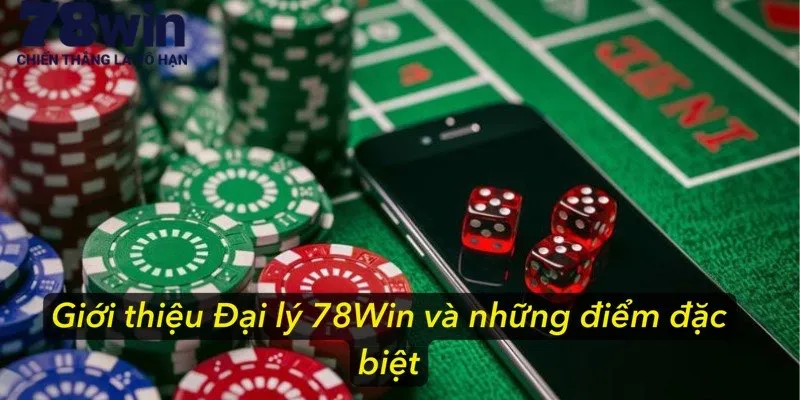 Giới thiệu Đại lý 78Win và những điểm đặc biệt