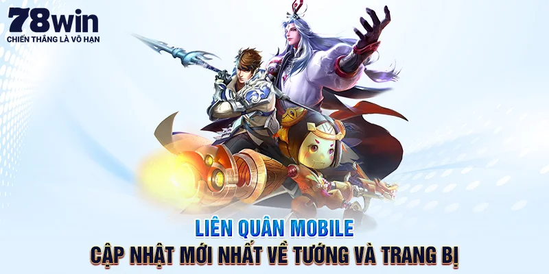 Liên Quân Mobile – Cập Nhật Mới Nhất Về Tướng Và Trang Bị