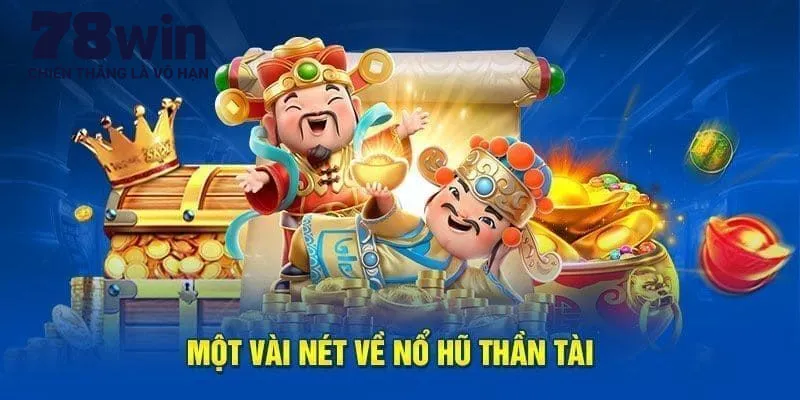 Khái quát tựa game nổ hũ thần tài chuẩn nhất