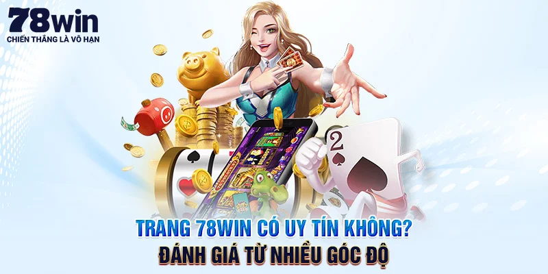 Trang 78win Có Uy Tín Không? Đánh Giá Từ Nhiều Góc Độ