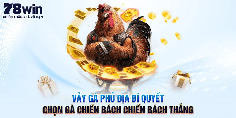 Vảy Gà Phủ Địa - Bí Quyết Chọn Gà Bách Chiến Bách Thắng