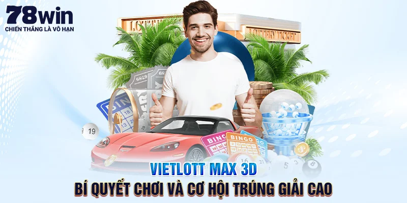 Vietlott Max 3D – Bí Quyết Chơi Và Cơ Hội Trúng Giải Cao