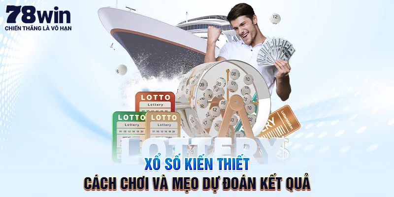 Xổ Số Kiến Thiết – Cách Chơi Và Mẹo Dự Đoán Kết Quả